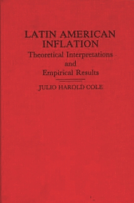 Latin American Inflation: Theoretical Interpretations and Empirical Results - Cole, Julio