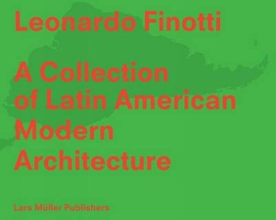 Latin American Modern Architecture - Finotti, Leonardo, and Bergdoll, Barry