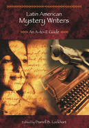 Latin American Mystery Writers: An A-To-Z Guide