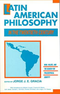 Latin American Philosophy in the Twentieth Century - Gracia, Jorge J E (Editor)
