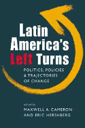 Latin America's Left Turns: Politics, Policies, and Trajectories of Change - Cameron, Maxwell A.