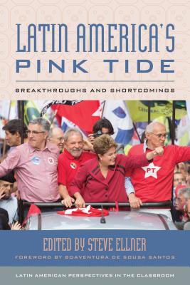 Latin America's Pink Tide: Breakthroughs and Shortcomings - Ellner, Steve (Editor), and de Sousa Santos, Boaventura (Foreword by)