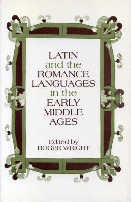 Latin and the Romance Languages in the Middle Ages - Wright, Roger (Editor)