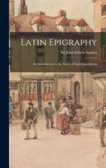 Latin Epigraphy: an Introduction to the Study of Latin Inscriptions