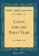 Latin for the First Year (Classic Reprint)