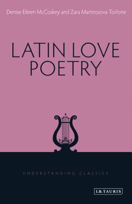 Latin Love Poetry - McCoskey, Denise Eileen, and Torlone, Zara Martirosova