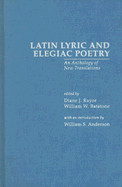 Latin Lyric and Elegiac Poetry: An Anthology of New Translations