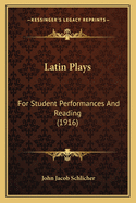 Latin Plays: For Student Performances and Reading (1916)