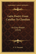 Latin Poetry from Catullus to Claudian: An Easy Reader (1919)