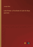 Latin Primer: a First Book of Latin for Boys and Girls