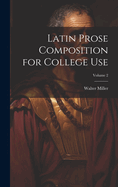 Latin Prose Composition for College Use; Volume 2