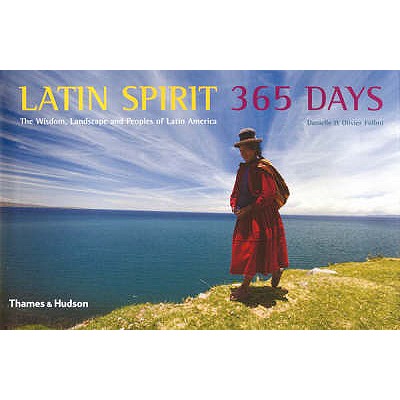 Latin Spirit 365 Days: The Wisdom, Landscape and Peoples of Latin America - Fllmi, Danielle, and Fllmi, Olivier