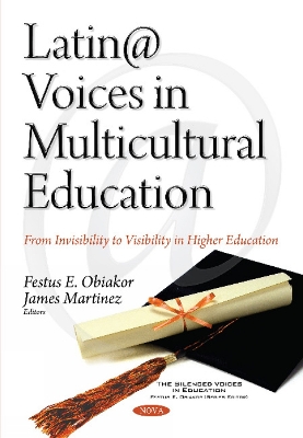 Latin@ Voices in Multicultural Education: From Invisibility to Visibility in Higher Education - Obiakor, Festus E, Ph.D. (Editor), and Martinez, James (Editor)