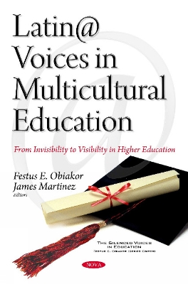 Latin@ Voices in Multicultural Education: From Invisibility to Visibility in Higher Education - Obiakor, Festus E, Ph.D. (Editor), and Martinez, James (Editor)