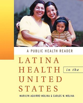 Latina Health in the United States: A Public Health Reader - Aguirre-Molina, Marilyn (Editor), and Molina, Carlos W (Editor)