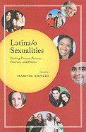 Latina/O Sexualities: Probing Powers, Passions, Practices, and Policies