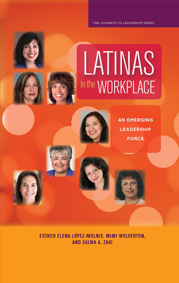 Latinas in the Workplace: An Emerging Leadership Force - Wolverton, Mimi, and Zaki, Salwa A, and Lpez-Mulnix, Esther Elena