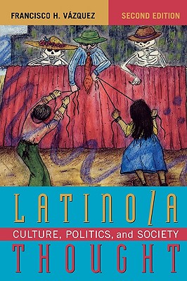 Latino/A Thought: Culture, Politics, and Society - Vzquez, Francisco H (Editor)