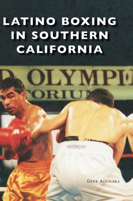 Latino Boxing in Southern California - Aguilera, Gene