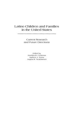 Latino Children and Families in the United States: Current Research and Future Directions - Contreras, Josefina (Editor), and Kerns, Kathryn (Editor), and Neal-Barnett, Angela (Editor)