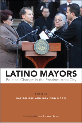 Latino Mayors: Political Change in the Postindustrial City - Orr, Marion