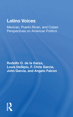 Latino Voices: Mexican, Puerto Rican, and Cuban Perspectives on American Politics - de La Garza, Rodolfo O