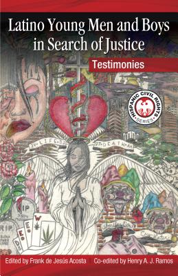 Latino Young Men and Boys in Search of Justice: Testimonies - Acosta, Frank De Jesaus, and Rodriguez, Luis J (Foreword by)