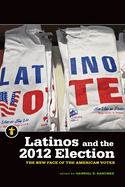 Latinos and the 2012 Election: The New Face of the American Voter
