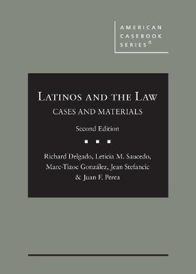 Latinos and the Law: Cases and Materials - Delgado, Richard, and Saucedo, Leticia M., and Gonzlez, Marc-Tizoc