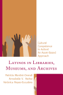 Latinos in Libraries, Museums, and Archives: Cultural Competence in Action! An Asset-Based Approach