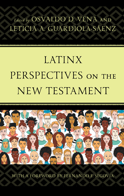 Latinx Perspectives on the New Testament - Vena, Osvaldo D (Editor), and Guardiola-Senz, Leticia A (Editor), and Segovia, Fernando F (Foreword by)