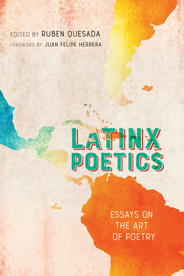 Latinx Poetics: Essays on the Art of Poetry - Quesada, Ruben (Editor), and Herrera, Juan Felipe (Foreword by)