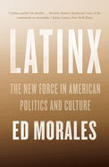 Latinx: The New Force in American Politics and Culture