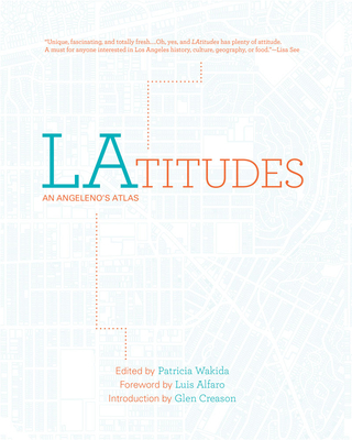 Latitudes: An Angeleno's Atlas - Wakida, Patricia (Editor), and Alfaro, Luis (Foreword by), and Creason, Glen (Introduction by)