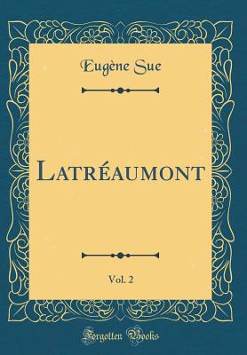 Latraumont, Vol. 2 (Classic Reprint) - Sue, Eugne