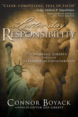 Latter-Day Responsibility: Choosing Liberty Through Personal Accountability - Boyack, Connor