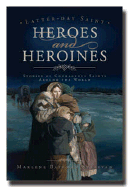 Latter-Day Saint Heroes and Heroines: Stories of Courageous Saints Around the World - Sullivan, Marlene Bateman