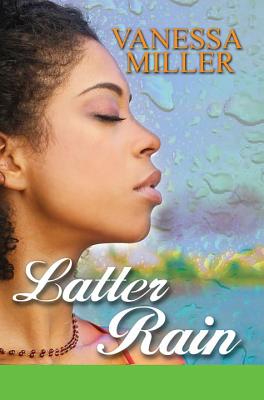Latter Rain - Miller, Vanessa