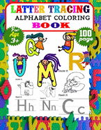 Latter Tracing Alphabet Coloring Book: 100 page Alphabet Tracing Workbook for Preschoolers-Pre K and Kindergarten Letter Tracing Book ages 3-5