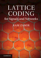 Lattice Coding for Signals and Networks: A Structured Coding Approach to Quantization, Modulation and Multiuser Information Theory