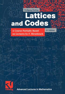 Lattices and Codes: A Course Partially Based on Lectures by F. Hirzebruch - Ebeling, Wolfgang (Editor), and Hirzebruch, F. (Editor)