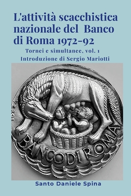 L'attivit? scacchistica nazionale del Banco di Roma 1972-92: Tornei e simultanee, vol. 1 - Spina, Santo Daniele