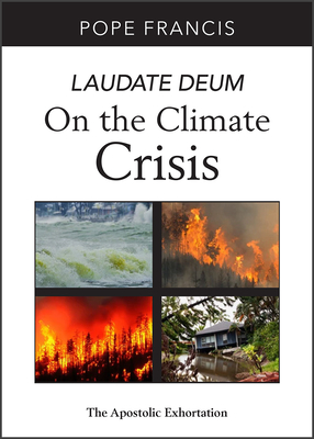 Laudate Deum: On the Climate Crisis; The Apostolic Exhortation - Francis, Pope, and Irwin, Kevin, Msgr. (Commentaries by)