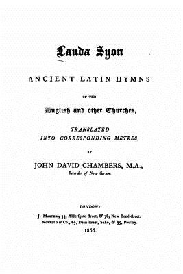 Laude Syon, Ancient Latin Hymns of the English and Other Churches - Chambers, John David