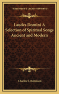 Laudes Domini: A Selection of Spiritual Songs Ancient and Modern