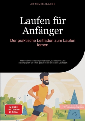 Laufen f?r Anf?nger: Der praktische Leitfaden zum Laufen lernen: Mit bew?hrten Trainingsmethoden, Lauftechnik und Trainingsplan f?r einen gesunden Start in den Laufsport - Saage - Deutschland, Artemis