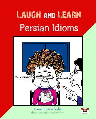 Laugh and Learn Persian Idioms (Farsi- English Bi-lingual Edition) - Mirsadeghi, Nazanin