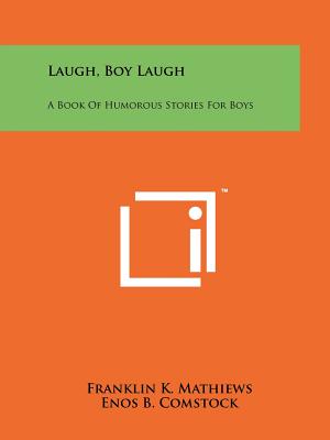 Laugh, Boy Laugh: A Book Of Humorous Stories For Boys - Mathiews, Franklin K (Editor)