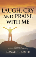 "Laugh, Cry, and Praise with Me": A Lifetime of Memoirs and Devotional Writings