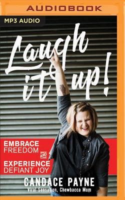 Laugh It Up!: Embrace Freedom and Experience Defiant Joy - Payne, Candace (Read by)
